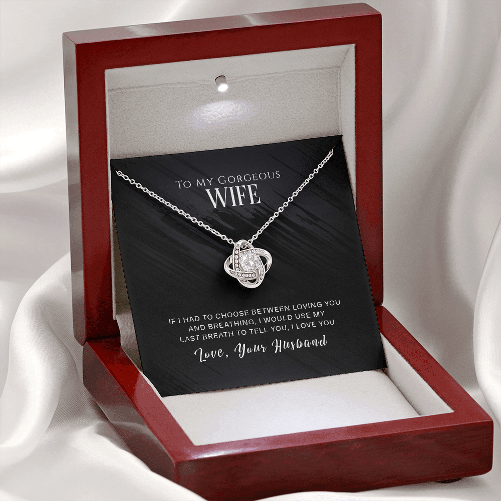 To My Gorgeous Wife - If I Had To Choose - Love Knot Necklace - INCLUDES FREE SHIPPING